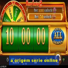 a origem serie online